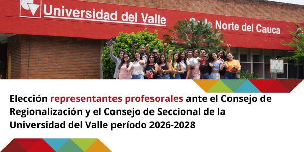 Elecci&oacute;n de representantes profesorales ante el Consejo de Regionalizaci&oacute;n y los Consejos de Seccional de la Universidad del Valle, para el per&iacute;odo 2026&ndash;2028